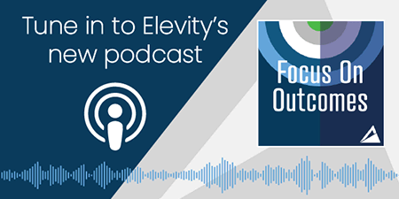 Elevity's Focus on the Outcomes Podcast Banner